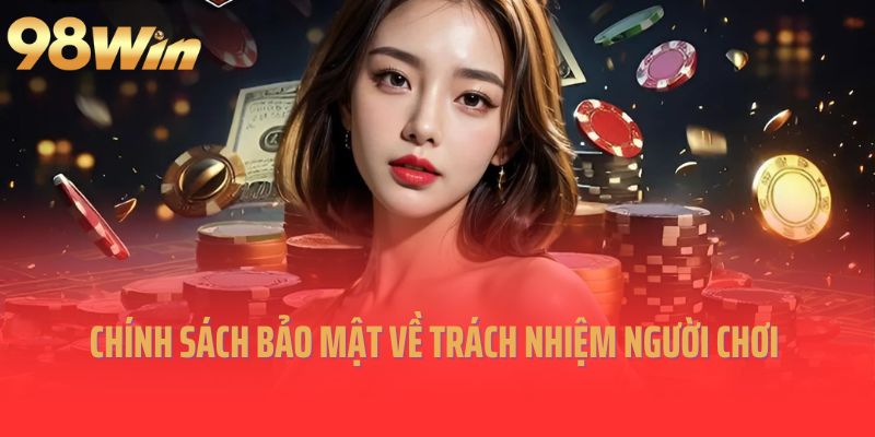 Nội dung chính sách bảo mật về trách nhiệm người chơi