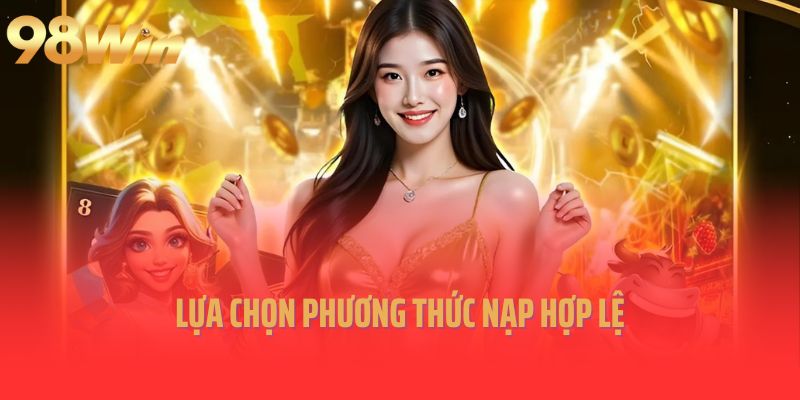 Lựa chọn phương thức nạp hợp lệ