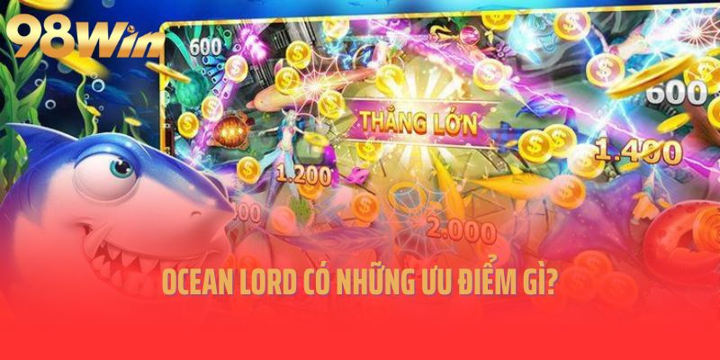 Ocean Lord có những ưu điểm gì?