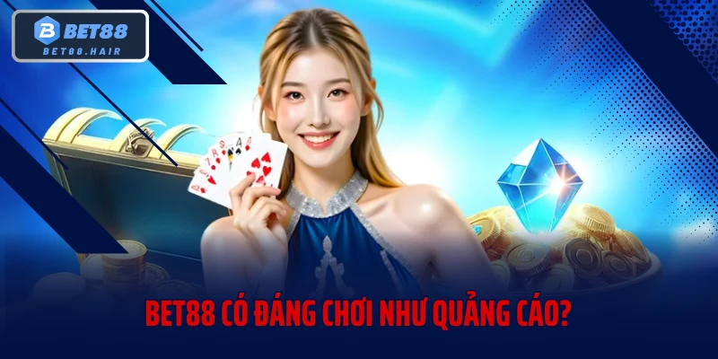 BET88 có đáng chơi như quảng cáo?